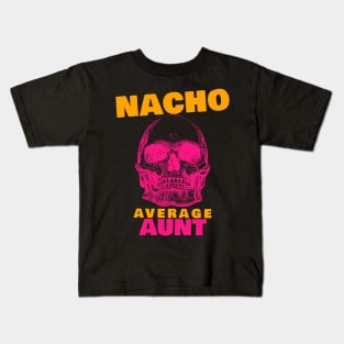 Nacho average Aunt 7.0 Kids T-Shirt